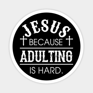 Jesus because Adulting is Hard Shirt Funny Humorous Christian Gift Magnet